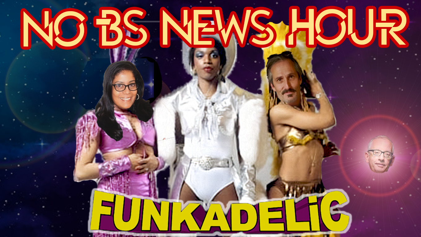 Everything is Funked Up – No BS Newshour – July 30, 2021
