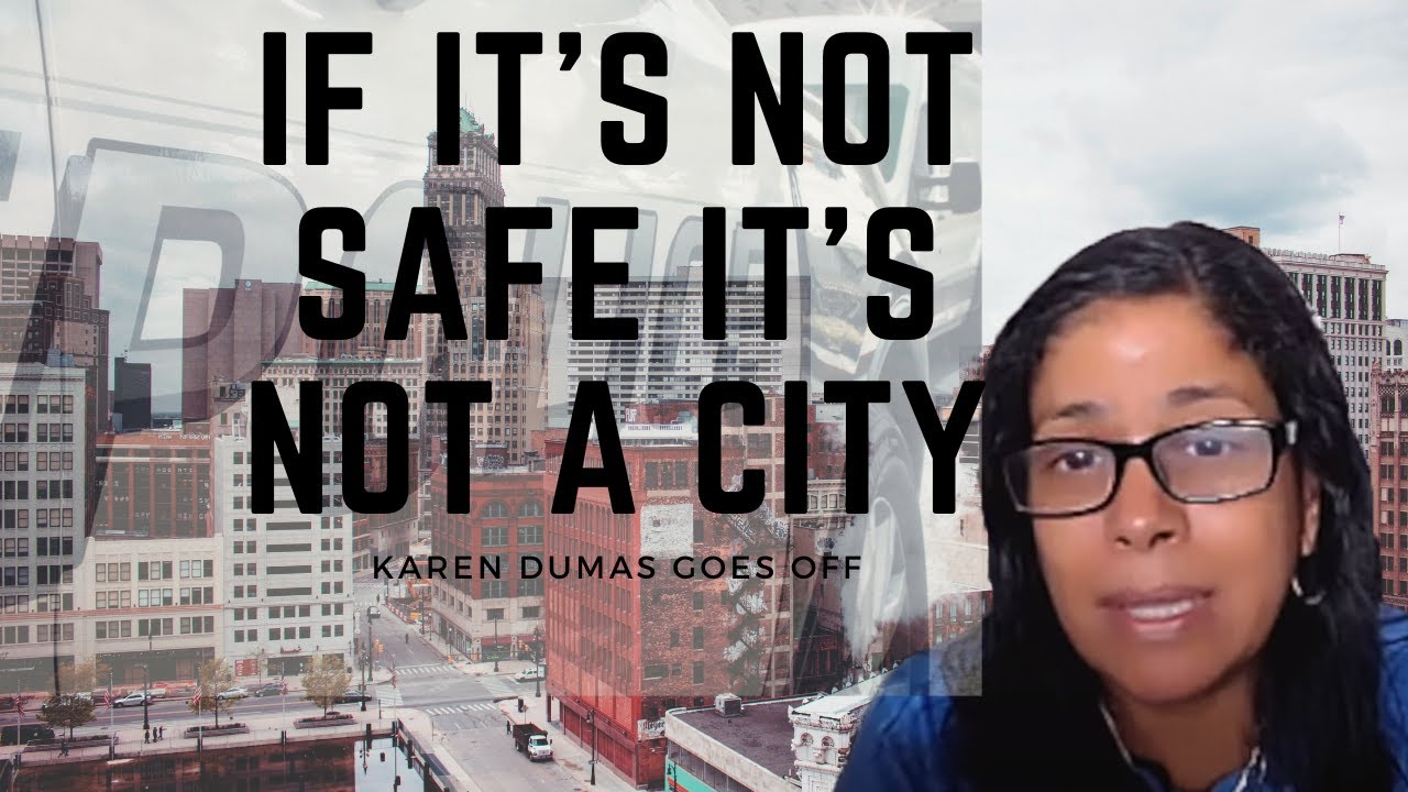 If It’s Not Safe It’s Not A City– Karen Dumas Goes Off!