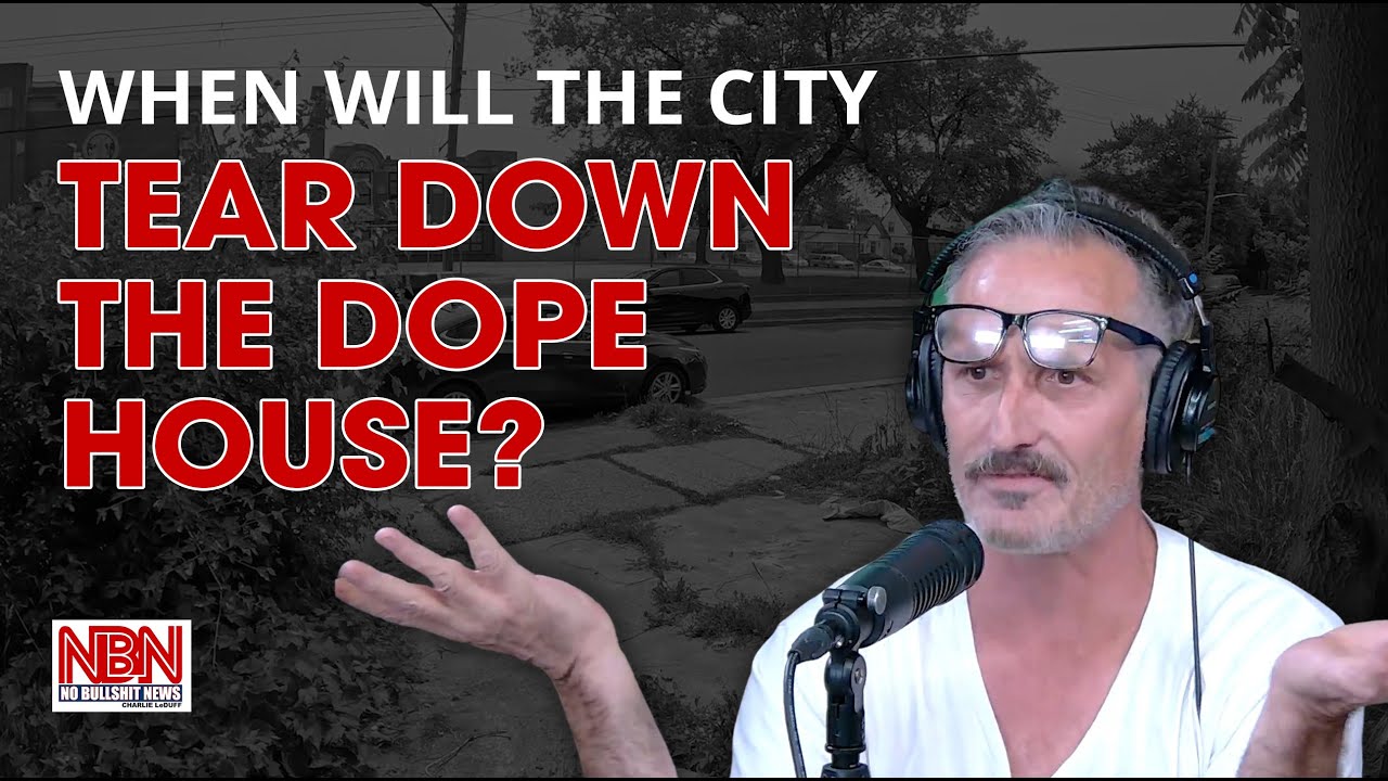 When will the city tear down the dope house